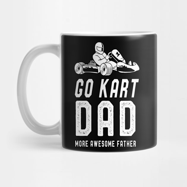 Go Kart Dad T-Shirt Fathers Day Funny Kart Dad Sayings Tee by kaza191
